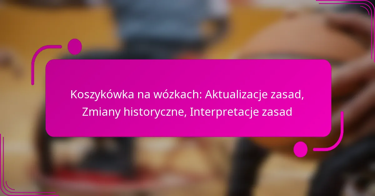 Koszykówka na wózkach: Aktualizacje zasad, Zmiany historyczne, Interpretacje zasad