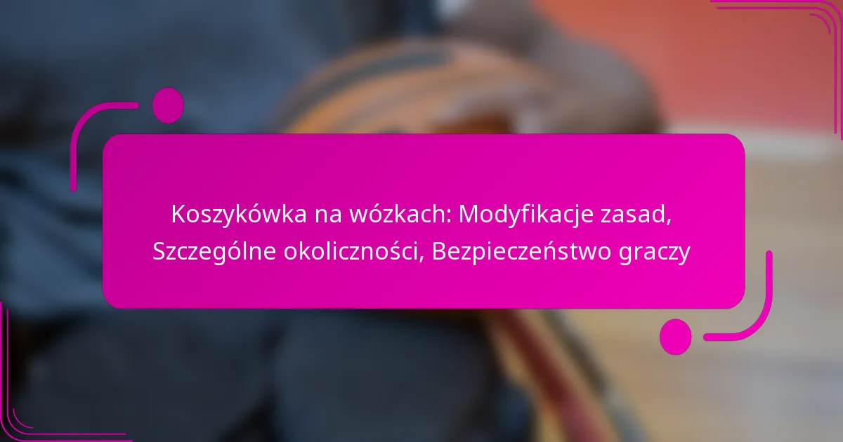 Koszykówka na wózkach: Modyfikacje zasad, Szczególne okoliczności, Bezpieczeństwo graczy