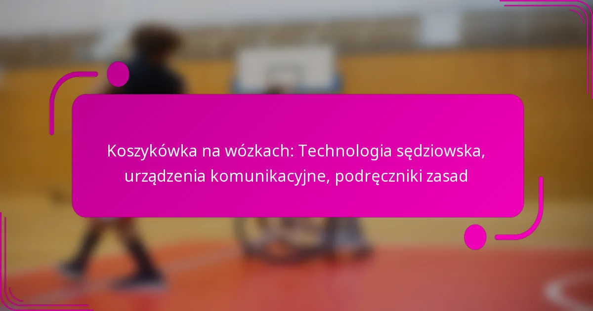 Koszykówka na wózkach: Technologia sędziowska, urządzenia komunikacyjne, podręczniki zasad