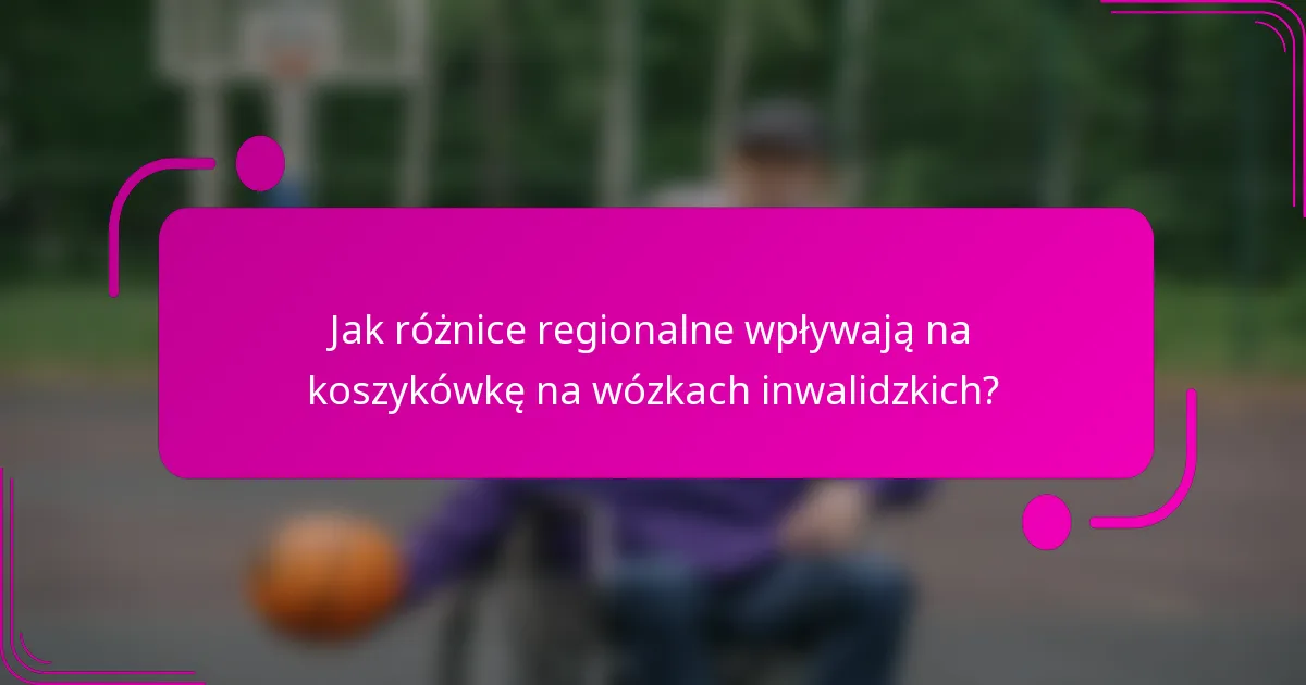 Jak różnice regionalne wpływają na koszykówkę na wózkach inwalidzkich?