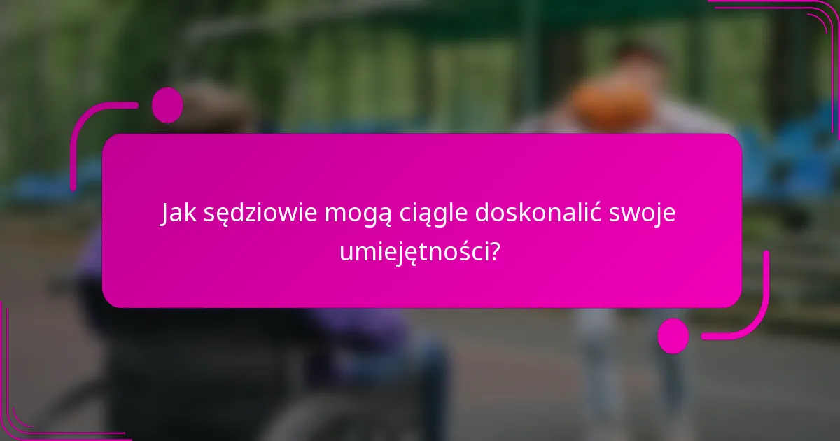 Jak sędziowie mogą ciągle doskonalić swoje umiejętności?