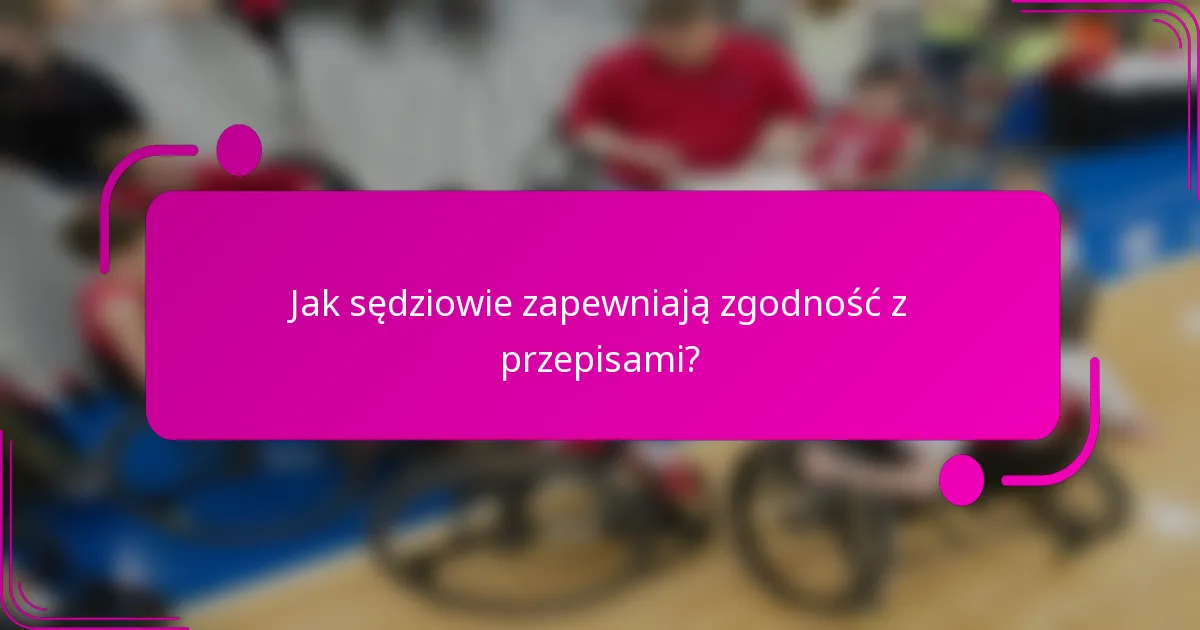 Jak sędziowie zapewniają zgodność z przepisami?