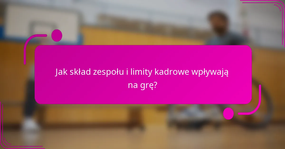 Jak skład zespołu i limity kadrowe wpływają na grę?