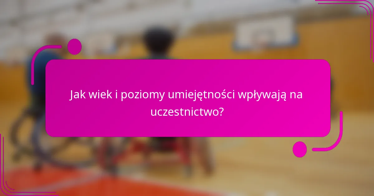 Jak wiek i poziomy umiejętności wpływają na uczestnictwo?