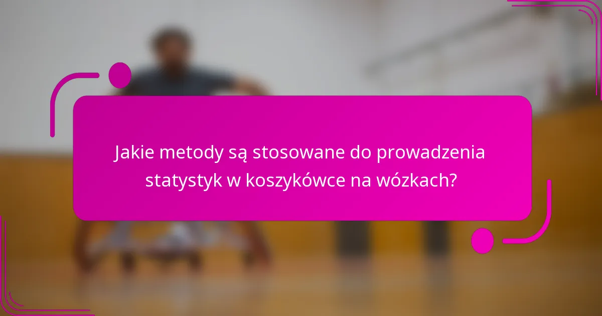 Jakie metody są stosowane do prowadzenia statystyk w koszykówce na wózkach?