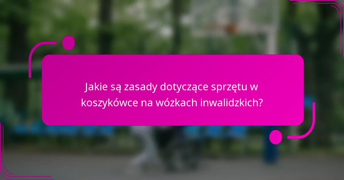 Jakie są zasady dotyczące sprzętu w koszykówce na wózkach inwalidzkich?