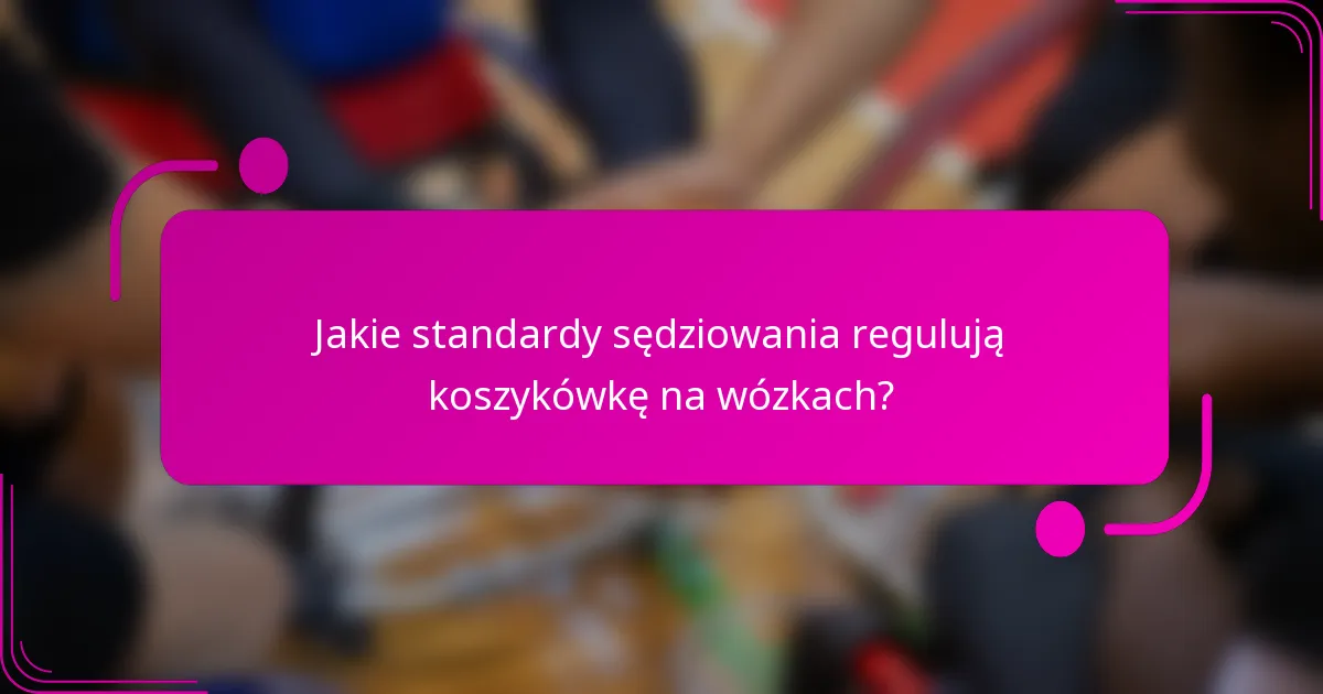 Jakie standardy sędziowania regulują koszykówkę na wózkach?